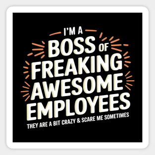 I'm a Boss of Freaking Awesome Employees (They're a Bit Crazy) Magnet